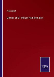 Memoir Of Sir William Hamilton, Bart