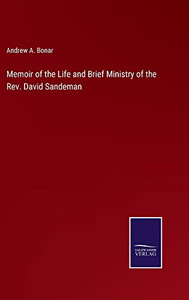 Memoir Of The Life And Brief Ministry Of The Rev. David Sandeman Memoir Of The Life And Brief Ministry Of The Rev. David Sandeman