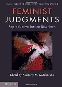 Feminist Judgments: Reproductive Justice Rewritten (Feminist Judgment Series: Rewritten Judicial Opinions) Feminist Judgments: Reproductive Justice Rewritten (Feminist Judgment Series: Rewritten Judicial Opinions)