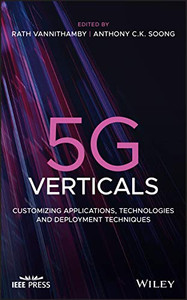 5G Verticals: Customizing Applications, Technologies and Deployment Techniques (Wiley - IEEE) 5G Verticals: Customizing Applications, Technologies and Deployment Techniques (Wiley - IEEE)