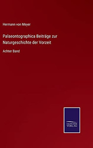 Palaeontographica Beiträge Zur Naturgeschichte Der Vorzeit: Achter Band (German Edition)