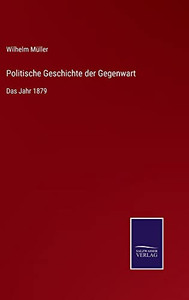 Politische Geschichte Der Gegenwart: Das Jahr 1879 (German Edition) Politische Geschichte Der Gegenwart: Das Jahr 1879 (German Edition)