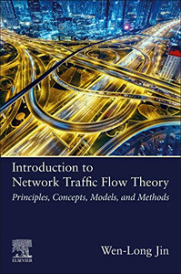 Introduction to Network Traffic Flow Theory: Principles, Concepts, Models, and Methods Introduction to Network Traffic Flow Theory: Principles, Concepts, Models, and Methods
