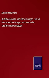 Quellenangaben Und Bemerkungen Zu Karl Simrocks Rheinsagen Und Alexander Kaufmanns Mainsagen (German Edition) Quellenangaben Und Bemerkungen Zu Karl Simrocks Rheinsagen Und Alexander Kaufmanns Mainsagen (German Edition)