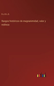 Rasgos Históricos De Magnanimidad, Valor Y Nobleza (Spanish Edition)