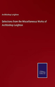 Selections From The Miscellaneous Works Of Archbishop Leighton