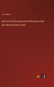 Spiritisch-Philosophische Reflexionen Über Den Menschlichen Geist (German Edition) Spiritisch-Philosophische Reflexionen Über Den Menschlichen Geist (German Edition)
