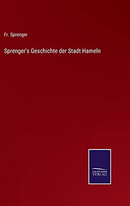 Sprenger's Geschichte Der Stadt Hameln (German Edition) Sprenger's Geschichte Der Stadt Hameln (German Edition)