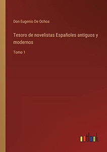 Tesoro De Novelistas Españoles Antiguos Y Modernos: Tomo 1 (Spanish Edition)