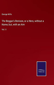 The Beggar's Benison, Or A Hero, Without A Name; But, With An Aim: Vol. Ii