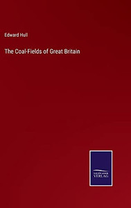 The Coal-Fields Of Great Britain