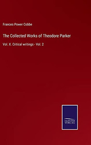 The Collected Works Of Theodore Parker: Vol. X. Critical Writings - Vol. 2