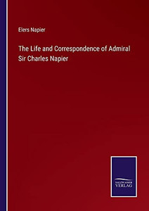 The Life And Correspondence Of Admiral Sir Charles Napier