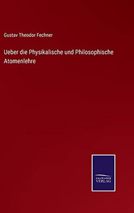 Ueber Die Physikalische Und Philosophische Atomenlehre (German Edition)