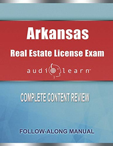 Arkansas Real Estate License Exam AudioLearn: Complete Audio Review for the Real Estate License Examination in Arkansas!