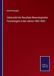 Uebersicht Der Resultate Mineralogischer Forschungen In Den Jahren 1862-1865 (German Edition) Uebersicht Der Resultate Mineralogischer Forschungen In Den Jahren 1862-1865 (German Edition)