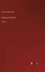 Vida De Carlos Iii: Tomo 1 (Spanish Edition)