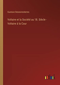 Voltaire Et La Société Au 18. Siècle - Voltaire À La Cour (French Edition) Voltaire Et La Société Au 18. Siècle - Voltaire À La Cour (French Edition)