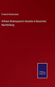 William Shakespeare's Sonette In Deutscher Nachbildung (German Edition) William Shakespeare's Sonette In Deutscher Nachbildung (German Edition)