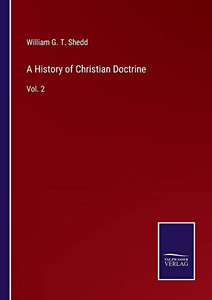 A History Of Christian Doctrine: Vol. 2 A History Of Christian Doctrine: Vol. 2
