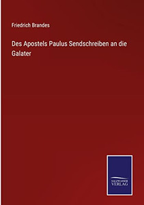 Des Apostels Paulus Sendschreiben An Die Galater (German Edition) Des Apostels Paulus Sendschreiben An Die Galater (German Edition)