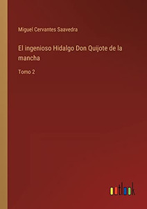El Ingenioso Hidalgo Don Quijote De La Mancha: Tomo 2 (Spanish Edition) El Ingenioso Hidalgo Don Quijote De La Mancha: Tomo 2 (Spanish Edition)