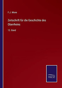 Zeitschrift Für Die Geschichte Des Oberrheins: 13. Band (German Edition)