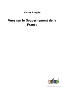 Vues Sur Le Gouvernement De La France (French Edition)
