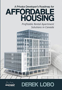 A Private Developer's Roadmap For Affordable Housing - Profitable Rental Apartment Solutions In Canada