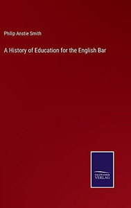 A History Of Education For The English Bar A History Of Education For The English Bar