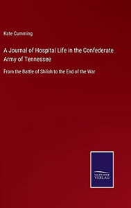 A Journal Of Hospital Life In The Confederate Army Of Tennessee: From The Battle Of Shiloh To The End Of The War A Journal Of Hospital Life In The Confederate Army Of Tennessee: From The Battle Of Shiloh To The End Of The War