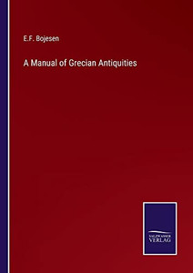 A Manual Of Grecian Antiquities A Manual Of Grecian Antiquities