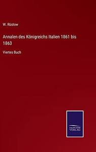 Annalen Des Königreichs Italien 1861 Bis 1863: Viertes Buch (German Edition) Annalen Des Königreichs Italien 1861 Bis 1863: Viertes Buch (German Edition)