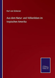 Aus Dem Natur- Und Völkerleben Im Tropischen Amerika (German Edition) Aus Dem Natur- Und Völkerleben Im Tropischen Amerika (German Edition)
