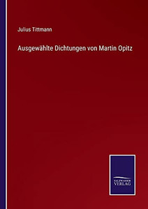 Ausgewählte Dichtungen Von Martin Opitz (German Edition) Ausgewählte Dichtungen Von Martin Opitz (German Edition)