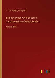 Bijdragen Voor Vaderlandsche Geschiedenis En Oudheidkunde: Nieuwe Reeks (Dutch Edition) Bijdragen Voor Vaderlandsche Geschiedenis En Oudheidkunde: Nieuwe Reeks (Dutch Edition)