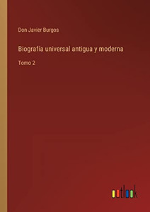 Biografía Universal Antigua Y Moderna: Tomo 2 (Spanish Edition) Biografía Universal Antigua Y Moderna: Tomo 2 (Spanish Edition)