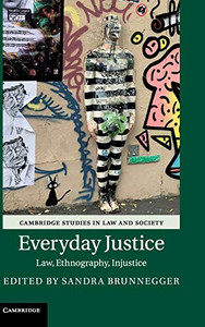Everyday Justice: Law, Ethnography, Injustice (Cambridge Studies in Law and Society) Everyday Justice: Law, Ethnography, Injustice (Cambridge Studies in Law and Society)