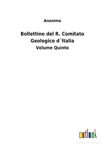 Bollettino Del R. Comitato Geologico D´Italia: Volume Quinto (Italian Edition) Bollettino Del R. Comitato Geologico D´Italia: Volume Quinto (Italian Edition)