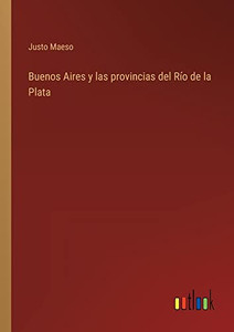Buenos Aires Y Las Provincias Del Río De La Plata (Spanish Edition) Buenos Aires Y Las Provincias Del Río De La Plata (Spanish Edition)