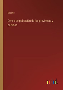 Censo De Población De Las Provincias Y Partidos (Spanish Edition) Censo De Población De Las Provincias Y Partidos (Spanish Edition)
