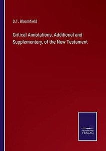 Critical Annotations, Additional And Supplementary, Of The New Testament Critical Annotations, Additional And Supplementary, Of The New Testament