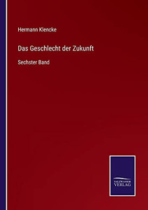 Das Geschlecht Der Zukunft: Sechster Band (German Edition) Das Geschlecht Der Zukunft: Sechster Band (German Edition)