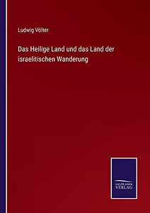 Das Heilige Land Und Das Land Der Israelitischen Wanderung (German Edition) Das Heilige Land Und Das Land Der Israelitischen Wanderung (German Edition)