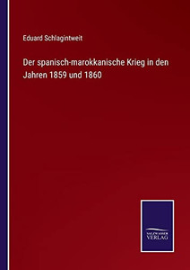 Der Spanisch-Marokkanische Krieg In Den Jahren 1859 Und 1860 (German Edition) Der Spanisch-Marokkanische Krieg In Den Jahren 1859 Und 1860 (German Edition)