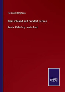 Deütschland Seit Hundert Jahren: Zweite Abtheilung - Erster Band (German Edition) Deütschland Seit Hundert Jahren: Zweite Abtheilung - Erster Band (German Edition)