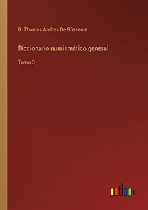 Diccionario Numismático General: Tomo 3 (Spanish Edition) Diccionario Numismático General: Tomo 3 (Spanish Edition)