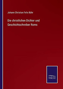 Die Christlichen Dichter Und Geschichtschreiber Roms (German Edition) Die Christlichen Dichter Und Geschichtschreiber Roms (German Edition)