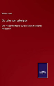 Die Lehre Vom Subpignus: Eine Von Der Rostocker Juristenfacultät Gekrönte Preisschrift (German Edition) Die Lehre Vom Subpignus: Eine Von Der Rostocker Juristenfacultät Gekrönte Preisschrift (German Edition)