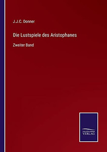 Die Lustspiele Des Aristophanes: Zweiter Band (German Edition) Die Lustspiele Des Aristophanes: Zweiter Band (German Edition)